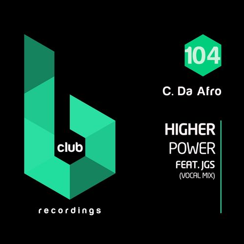 C. Da Afro ft JGS - Higher Power / B Club Recordings