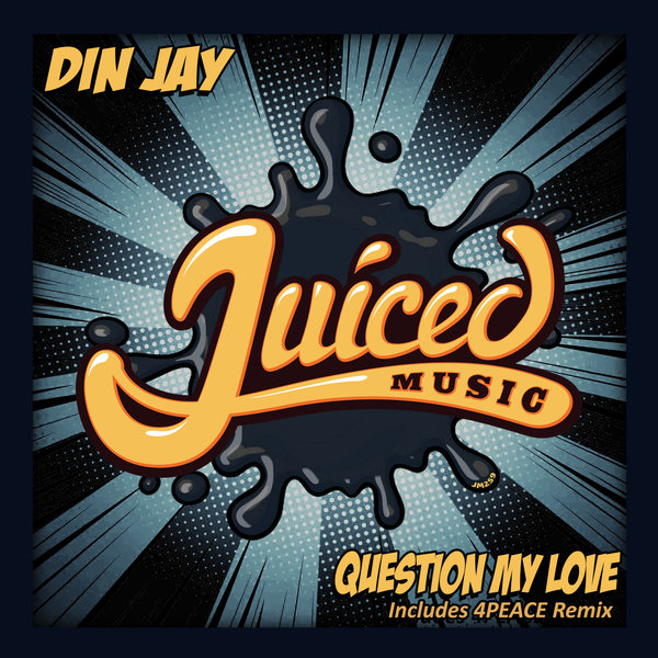 Din Jay - Question My Love / Juiced Music