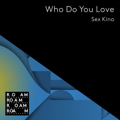 Sex Kino - Who Do You Love / Roam Recordings
