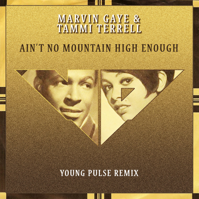 Marvin Gaye & Tammi Terrell - Ain't No Mountain High Enough (Young Pulse Remix) / Bandcamp