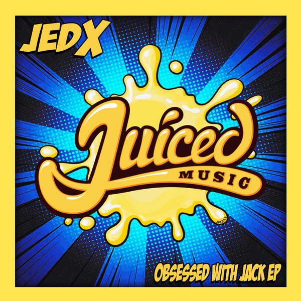 JedX - Obsessed With Jack EP / Juiced Music