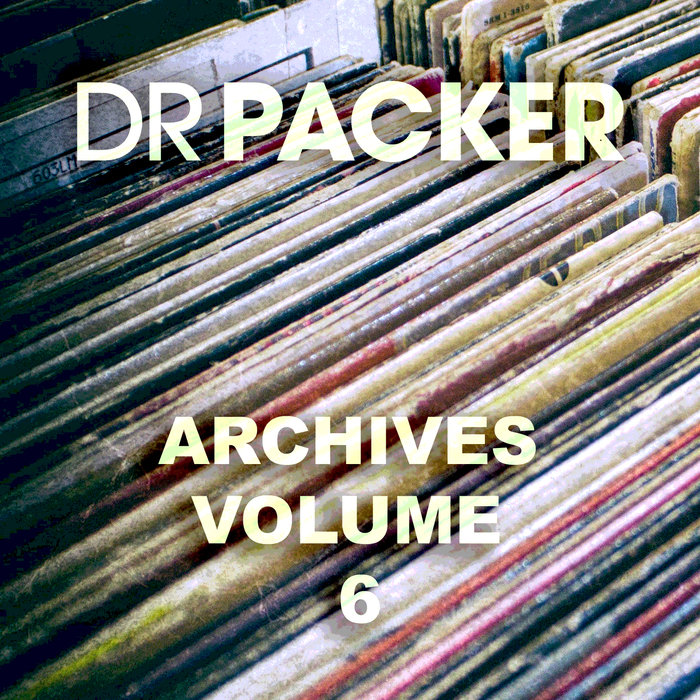Dr Packer - Archives Volume 6 / Bandcamp