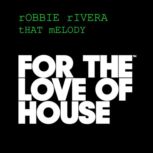 Robbie Rivera - That Melody / For The Love Of House