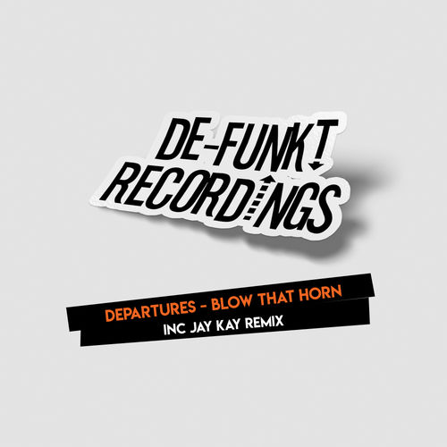 Departures - Blow That Horn / De-Funkt Recordings