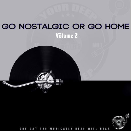 The Godfathers Of Deep House SA - Go Nostalgic or Go Home, Vol. 2 / Your Deep Is Not My Deep