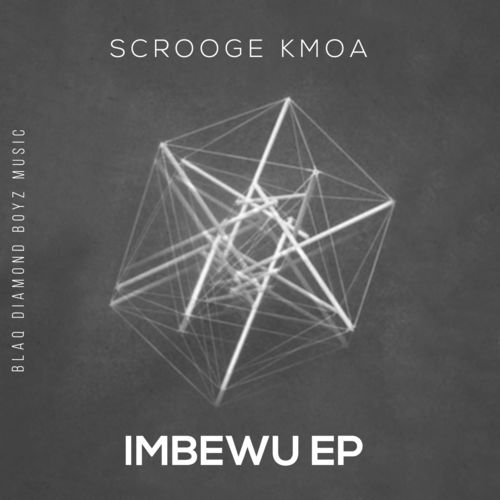 Scrooge KmoA - Imbewu EP / Blaq Diamond Boyz Music