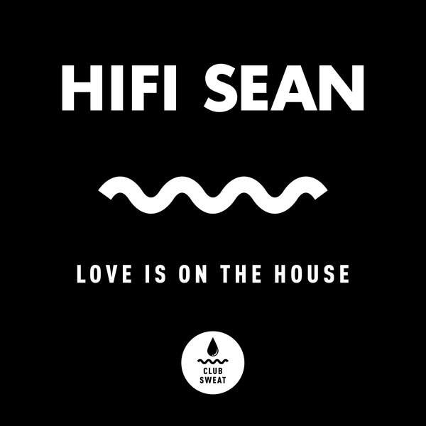 Hifi Sean - Love Is On The House / Club Sweat