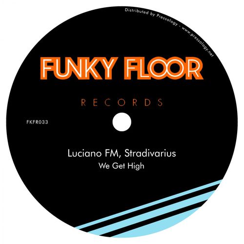 Luciano FM, Stradivarius - We Get High / Funky Floor Records