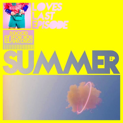 Loves Last Episode - Summer / Good For You Records