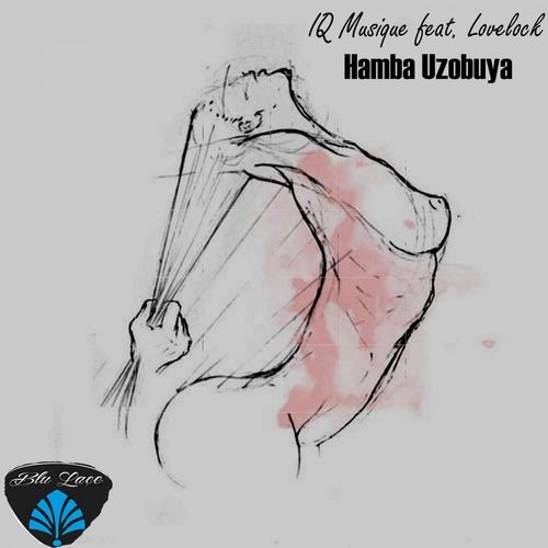 IQ Musique ft Lovelock - Humba Uzobuya / Blu Lace Music