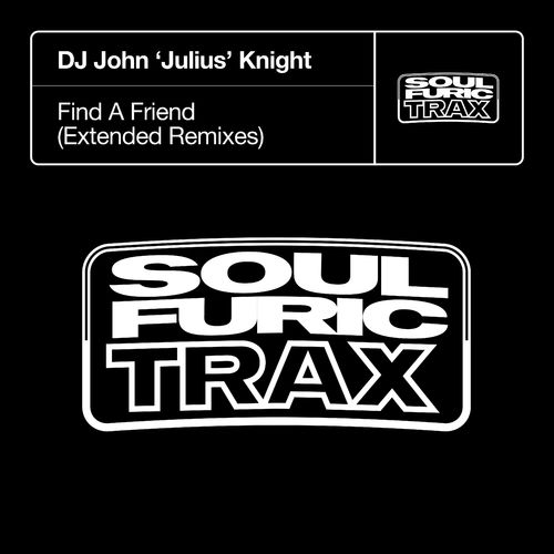DJ John 'Julius' Knight - Find A Friend (Extended Remixes) / Soulfuric Trax