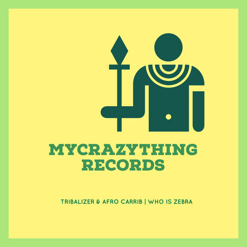 Tribalizer & Afro Carrib - Who is Zebra / Mycrazything Records