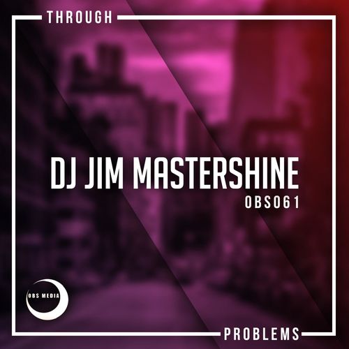Dj Jim Mastershine - Through Problems / OBS Media