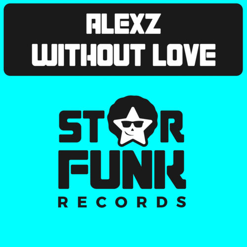 AlexZ - Without Love / Star Funk Records