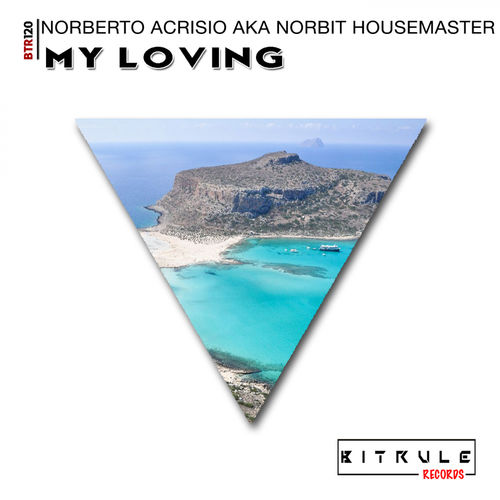 Norberto Acrisio aka Norbit Housemaster - My Loving / Bit Rule Records