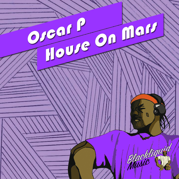 Oscar P - House On Mars / Blackliquid Music