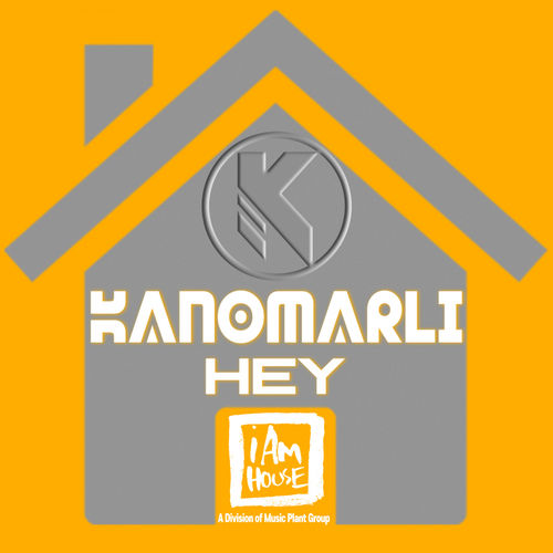 Kanomarli - Hey / I Am House