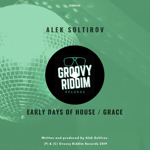 Alek Soltirov - Early Days Of House / Grace / Groovy Riddim Records