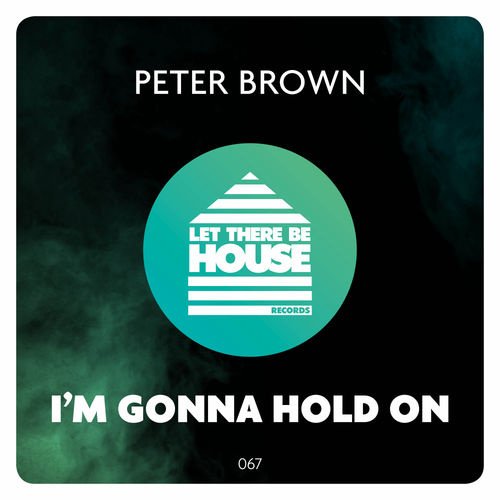 Peter Brown - I'm Gonna Hold On / Let There Be House Records