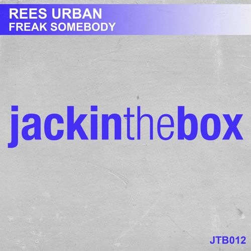 Rees Urban - Freak Somebody / Jackinthebox