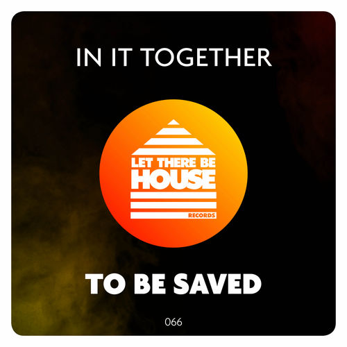 In It Together - To Be Saved + Remix / Let There Be House Records