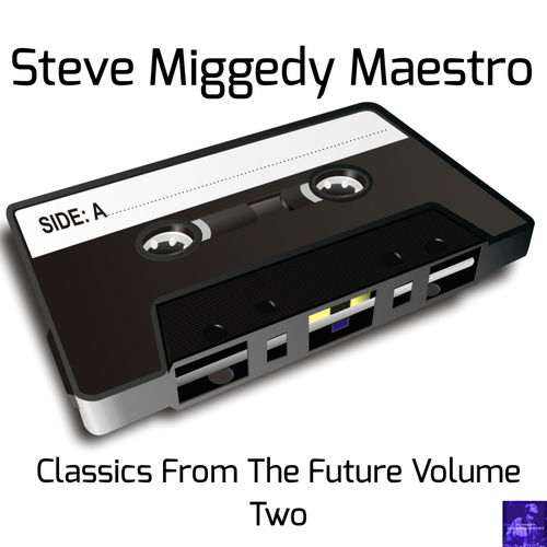 Steve Miggedy Maestro - Classics From The Future, Vol. 2 / Miggedy Entertainment