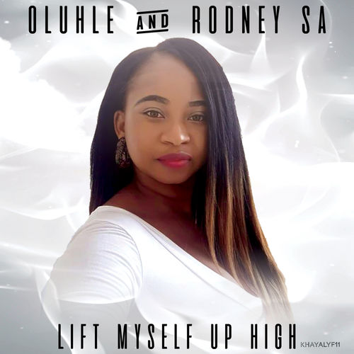 Oluhle & Rodney SA - Lift Myself Up High / Khaya Lyf