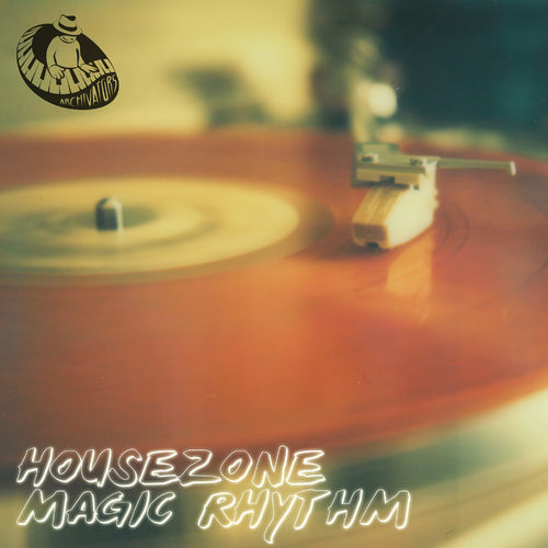 Housezone - Magic Rhythm / Archivators Records