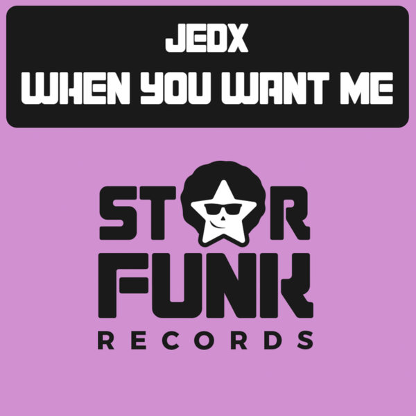 JedX - When You Want Me / Star Funk Records