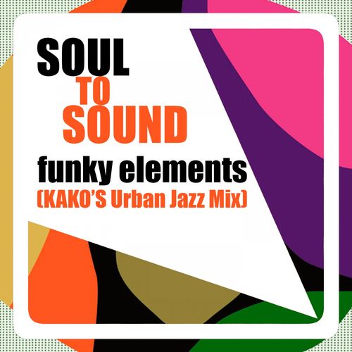 Soul to Sound - Funky Elements (Kako's Urban Jazz Mix) / On Work