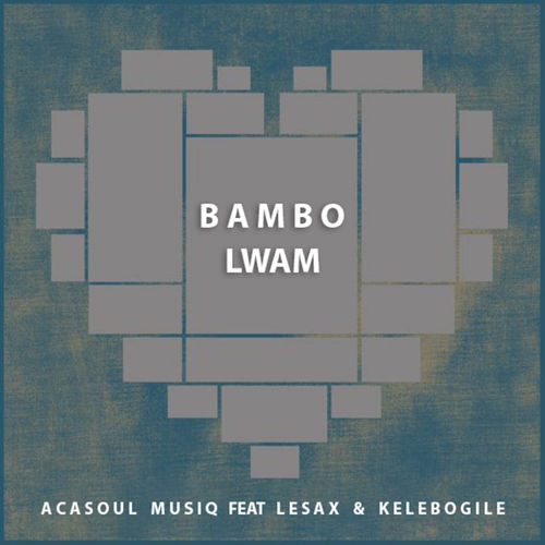 AcaSoul MusiQ ft Le Sax & Kelebogile - Bambo Lwam / Urunga Music