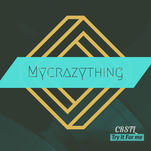 CRSTL - Try It For Me / Mycrazything Records