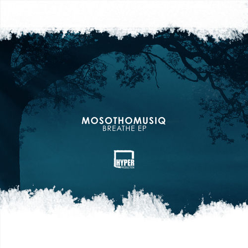 MosothoMusiQ - Breathe EP / Hyper Production (SA)