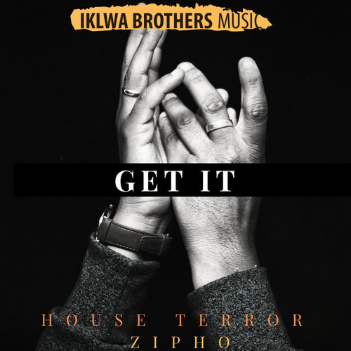 House Terror & Zipho - Get It / Iklwa Brothers Music