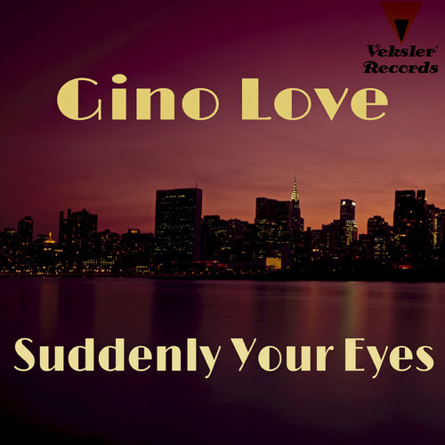 Gino Love - Suddenly Your Eyes / Veksler Records