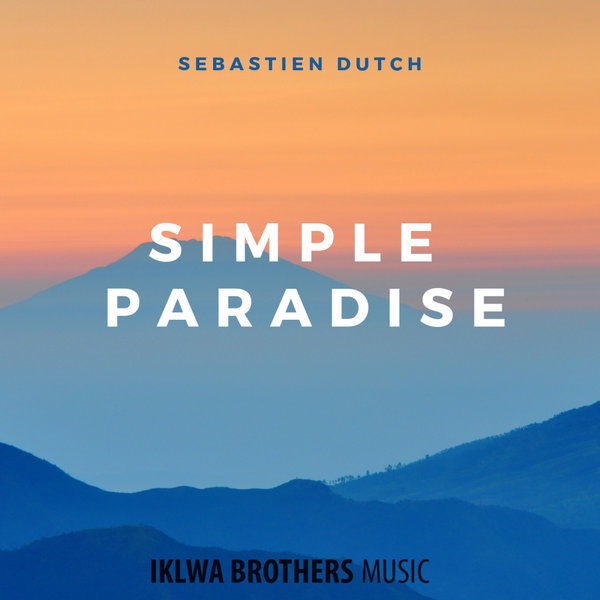 Sebastien Dutch - Simple Paradise / Iklwa Brothers Music