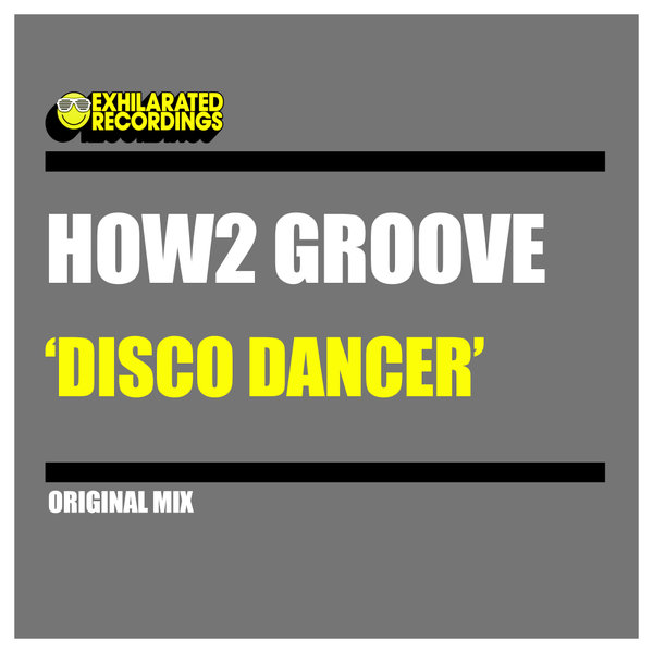 How2 Groove - Disco Dancer / Exhilarated Recordings