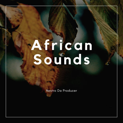 Nestro Da Producer - African Sounds / Matiwane Records