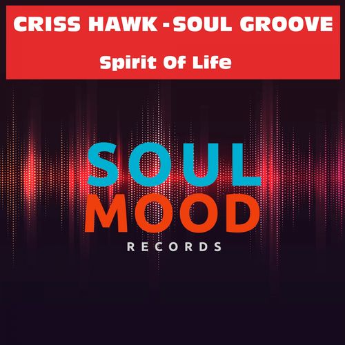Criss Hawk & Soul Groove - Spirit of Life / Soul Mood Records