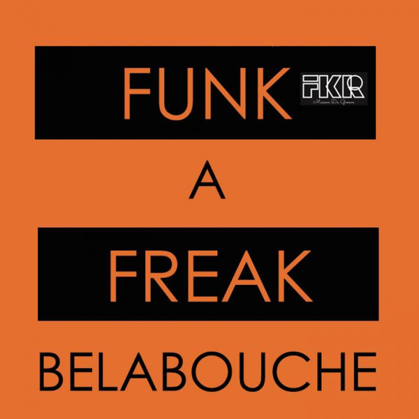 Belabouche - Funk A Freak / FKR