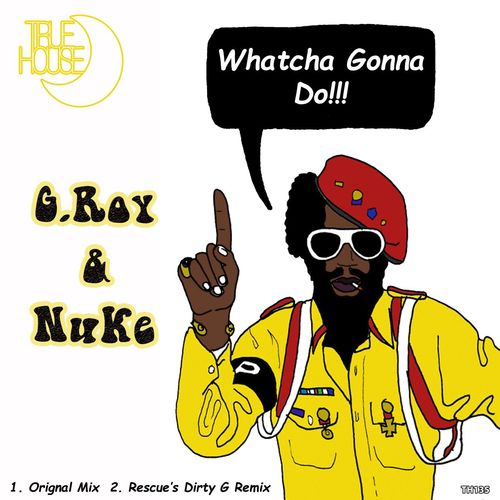 G.Roy & Nuke - Whatcha Gonna Do / True House LA
