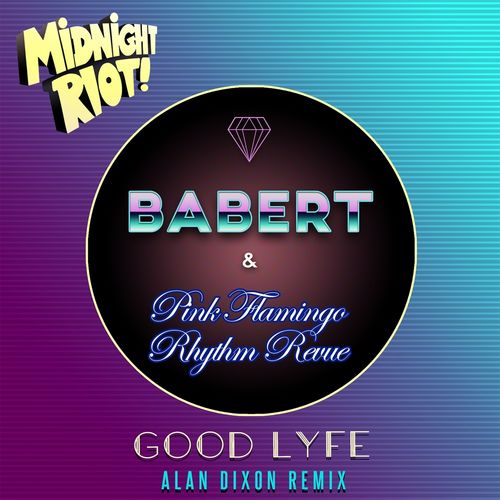 Babert & Pink Flamingo Rhythm Revue - Good Lyfe (Alan Dixon Remix) / Midnight Riot