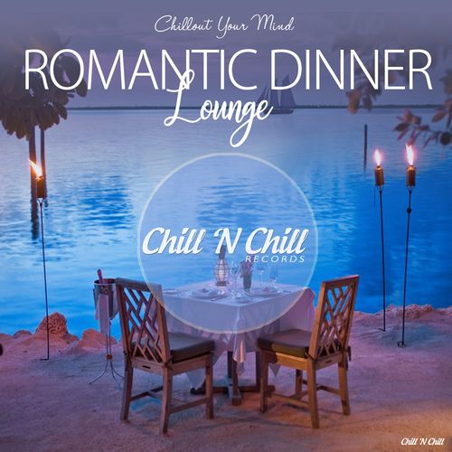 VA - Romantic Dinner Lounge (Chillout Your Mind) / Chill 'N Chill Records