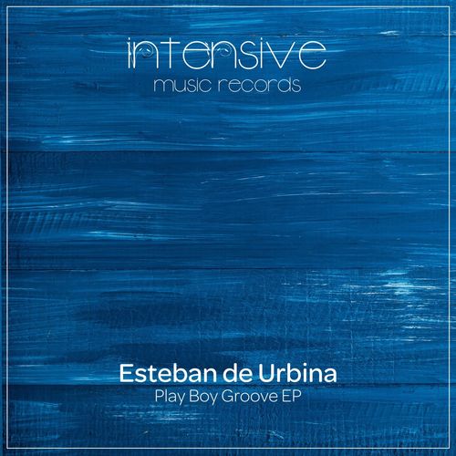Esteban de Urbina - Play Boy Groove / Intensive Music Records