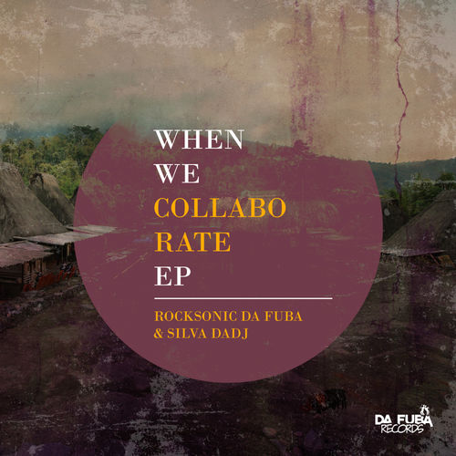 Rocksonic Da Fuba & Silva DaDj - When We Collaborate EP / Da Fuba Records