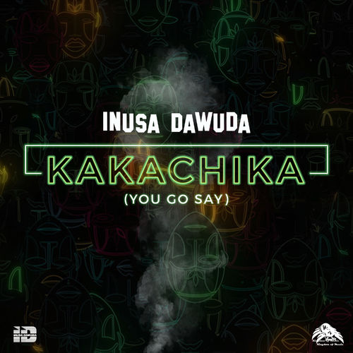 Inusa Dawuda - Kakachika (You Go Say) / Kingdom Of Music