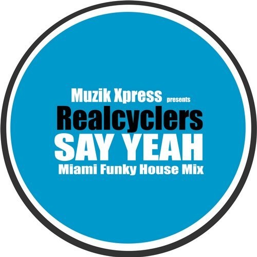 Realcyclers - Say Yeah / Muzik X Press