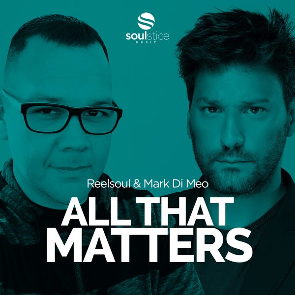 Reelsoul & Mark Di Meo - All That Matters / Soulstice Music
