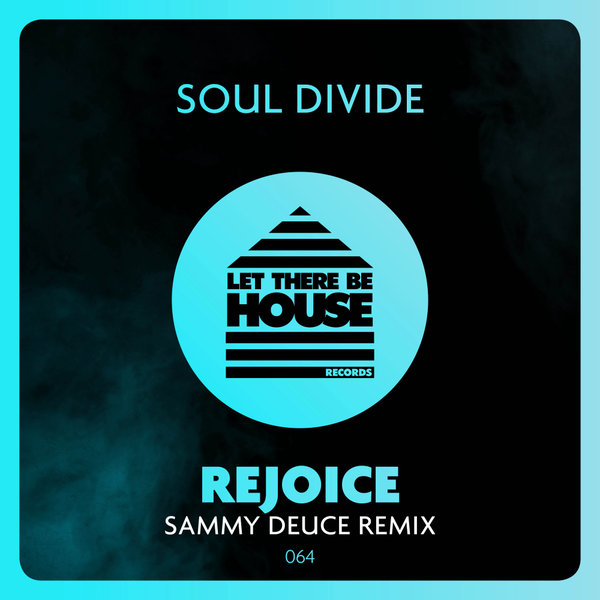 Soul Divide - Rejoice Remix / Let There Be House Records
