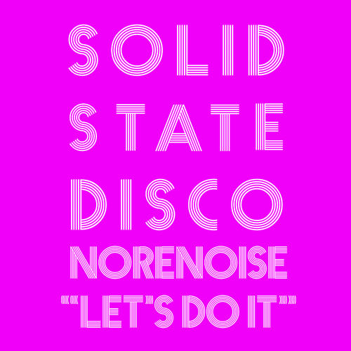 Norenoise - Let's Do It / Solid State Disco